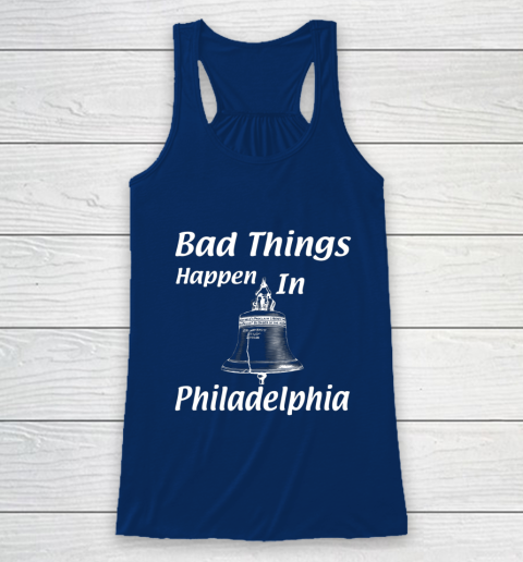 Bad Things Happen In Philadelphia Racerback Tank 6