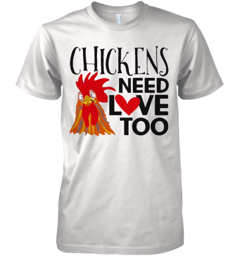 Chickens Need Love Too Premium Men's T-Shirt
