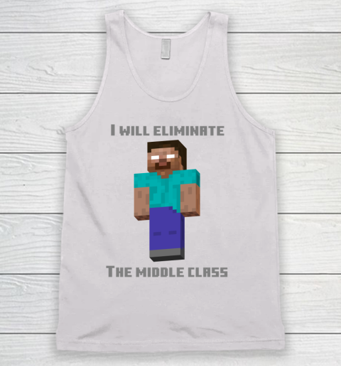 I Will Eliminate The Middle Class Herobrine Shirt Tank Top
