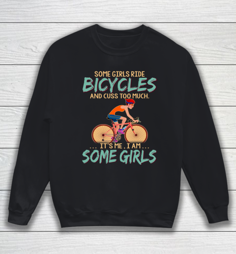 Some Girls Play bicycles And Cuss Too Much. I Am Some Girls Sweatshirt