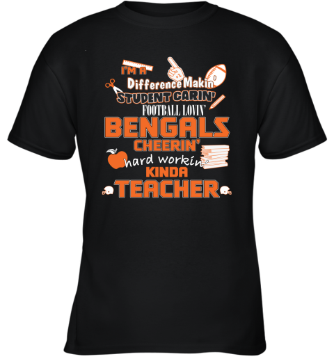 Cincinnati Bengals NFL I'm A Difference Making Student Caring Football Loving Kinda Teacher Youth T-Shirt