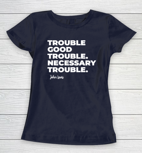 Trouble Good Trouble Necessary Trouble John Lewis Women's T-Shirt 2
