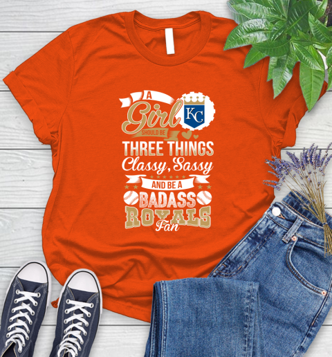 Kansas City Royals MLB Baseball A Girl Should Be Three Things Classy Sassy And A Be Badass Fan Women's T-Shirt 3