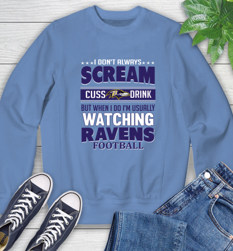 Baltimore Ravens NFL Football I Scream Cuss Drink When I'm Watching My Team Sweatshirt 11
