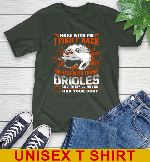MLB Baseball Baltimore Orioles Mess With Me I Fight Back Mess With My Team And They'll Never Find Your Body Shirt T-Shirt 6