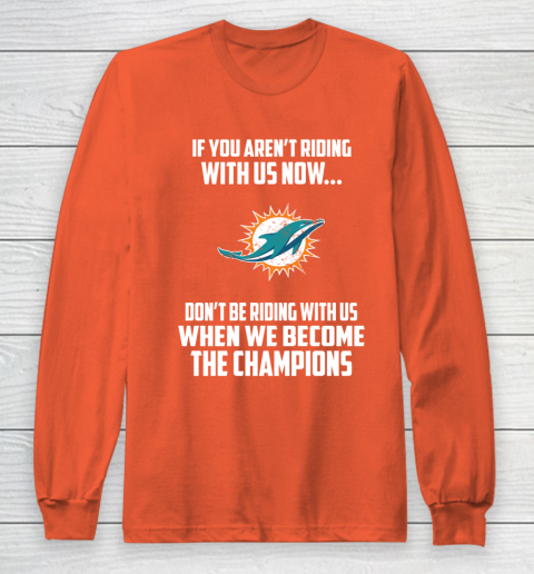 NFL Miami Dolphins Football We Become The Champions Long Sleeve T-Shirt 3
