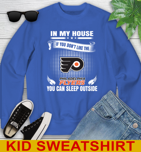 Philadelphia Flyers NHL Hockey In My House If You Don't Like The Flyers You Can Sleep Outside Shirt Youth Sweatshirt 6