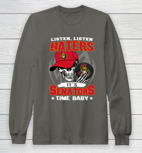 Listen Haters It is SENATORS Time Baby NHL Long Sleeve T-Shirt 5