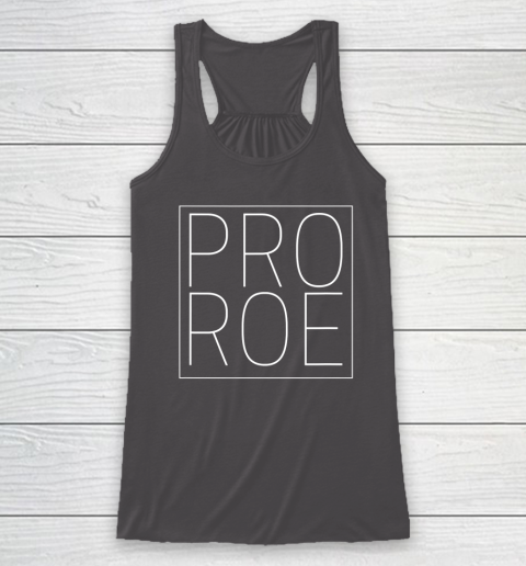 Pro Roe Pro Choice Abortion Rights Roe Vs Wade Racerback Tank 6