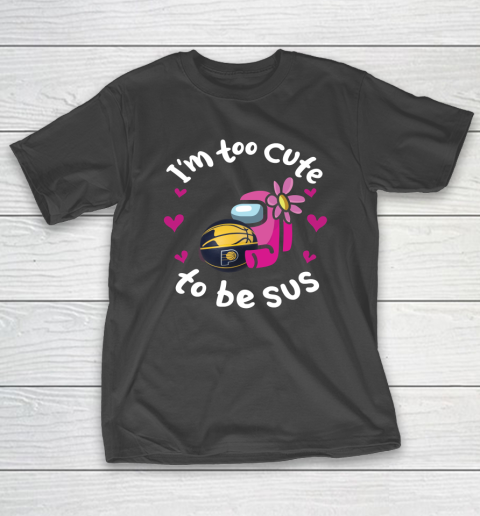 Indiana Pacers NBA Basketball Among Us I Am Too Cute To Be Sus T-Shirt