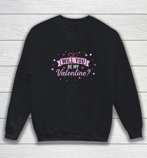 Will You Be By Valentine Valentine s Day Sweatshirt