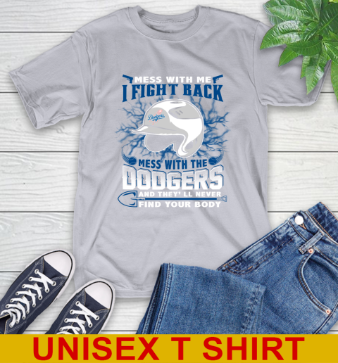 MLB Baseball Los Angeles Dodgers Mess With Me I Fight Back Mess With My Team And They'll Never Find Your Body Shirt T-Shirt 5