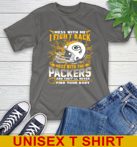 NFL Football Green Bay Packers Mess With Me I Fight Back Mess With My Team And They'll Never Find Your Body Shirt T-Shirt 10