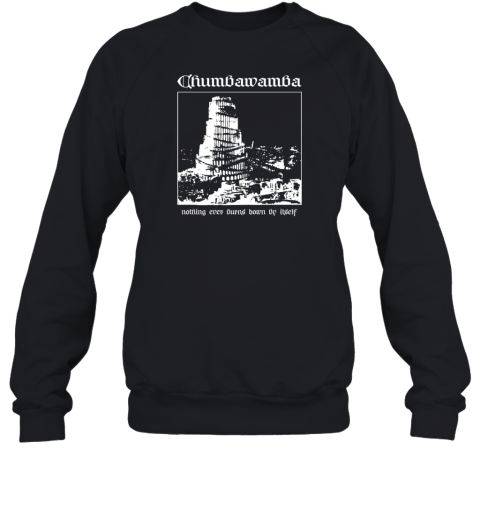 Chumbawamba Nothing Ever Burns Down By Itself Sweatshirt