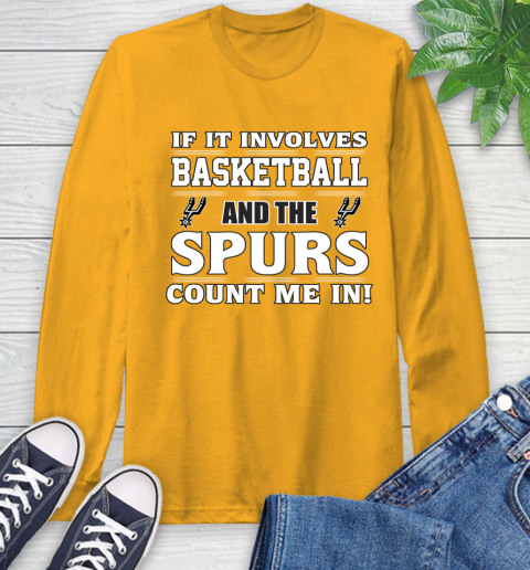 NBA If It Involves Basketball And San Antonio Spurs Count Me In Sports Long Sleeve T-Shirt 3