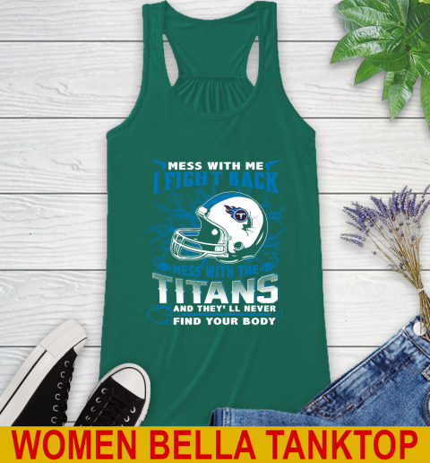 NFL Football Tennessee Titans Mess With Me I Fight Back Mess With My Team And They'll Never Find Your Body Shirt Racerback Tank 5