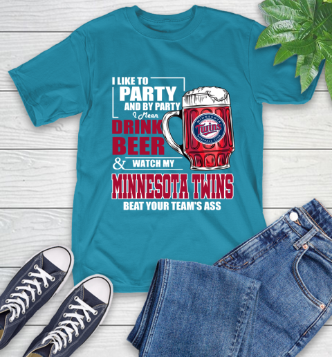 MLB I Like To Party And By Party I Mean Drink Beer And Watch My Minnesota Twins Beat Your Team's Ass Baseball T-Shirt 9