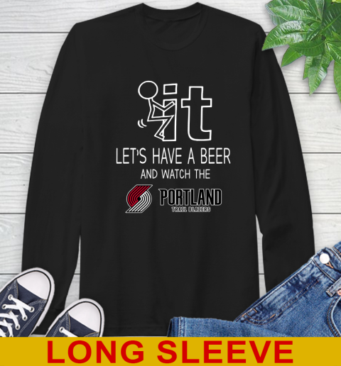 Portland Trail Blazers Basketball NBA Let's Have A Beer And Watch Your Team Sports Long Sleeve T-Shirt