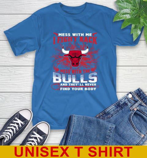NBA Basketball Chicago Bulls Mess With Me I Fight Back Mess With My Team And They'll Never Find Your Body Shirt T-Shirt 11