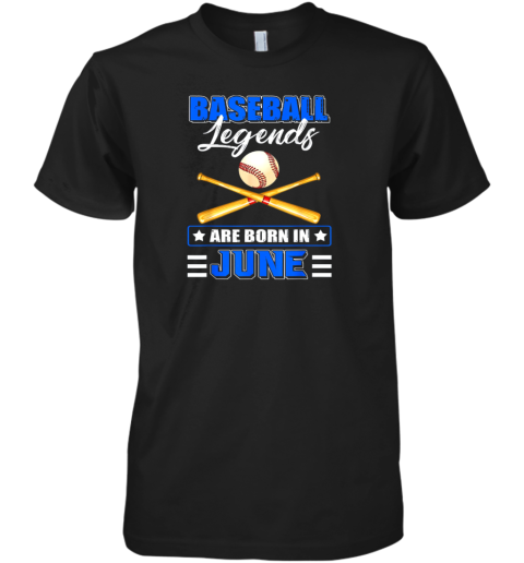 Baseball Legend Are Born In June Premium Men's T-Shirt