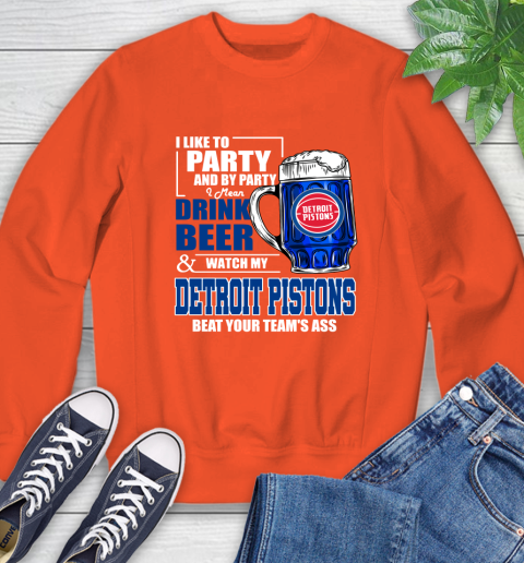 NBA Drink Beer and Watch My Detroit Pistons Beat Your Team's Ass Basketball Sweatshirt 3