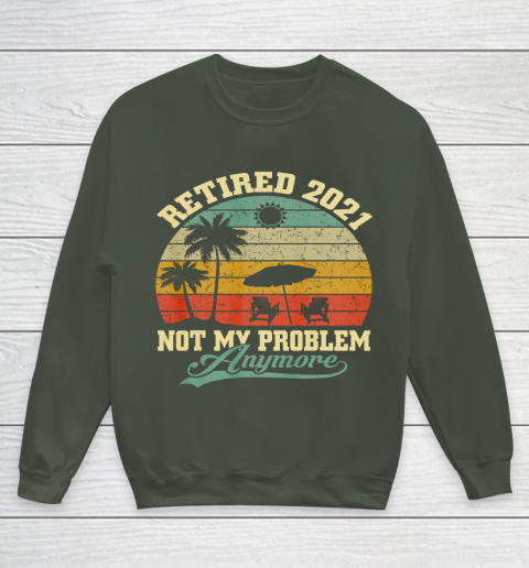 Retired 2021 Not My Problem Anymore Retro Funny Retirement Youth Sweatshirt 8