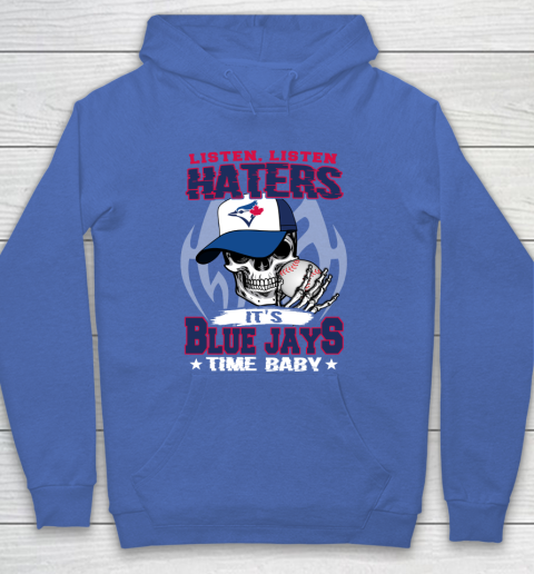 Listen Haters It is BLUE JAYS Time Baby MLB Hoodie 6