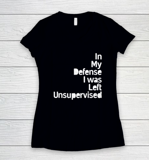 Funny In My Defense I Was Left Unsupervised (2) Women's V-Neck T-Shirt