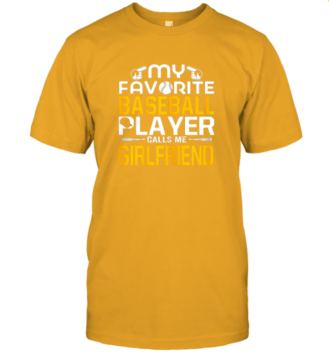 1zht my favorite baseball player calls me girlfriend jersey t shirt 60 front gold