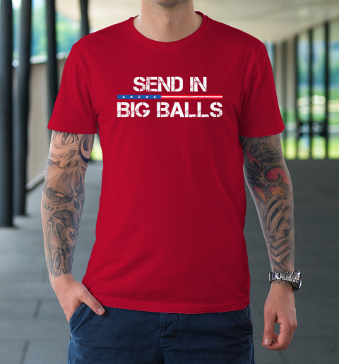 Send In Big Balls T-Shirt 8