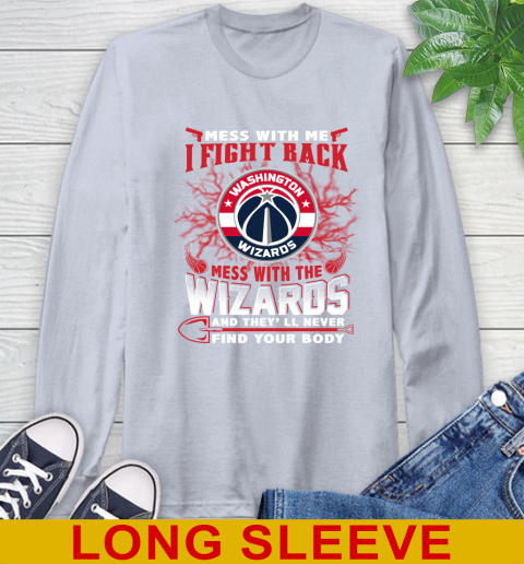NBA Basketball Washington Wizards Mess With Me I Fight Back Mess With My Team And They'll Never Find Your Body Shirt Long Sleeve T-Shirt 6