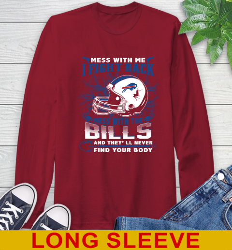 NFL Football Buffalo Bills Mess With Me I Fight Back Mess With My Team And They'll Never Find Your Body Shirt Long Sleeve T-Shirt 9