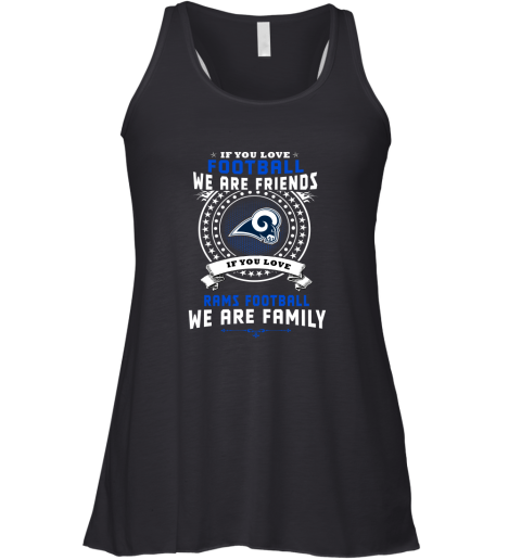 Love Football We Are Friends Love Rams We Are Family Shirts Racerback Tank
