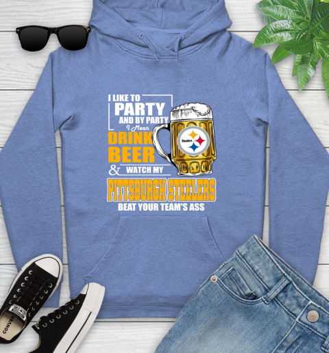 NFL I Like To Party And By Party I Mean Drink Beer and Watch My Pittsburgh Steelers Beat Your Team's Ass Football Youth Hoodie 13