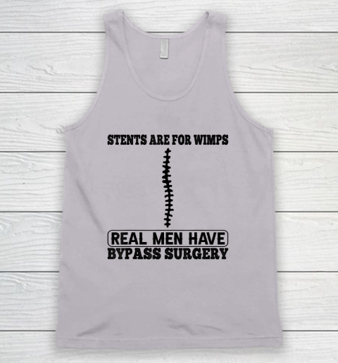 Stents Are For Wimps Real Men Have Bypass Open Heart Surgery Tank Top 2