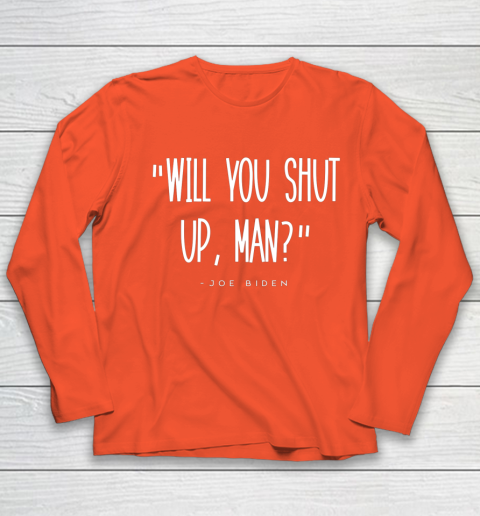 Will You Shut Up Man Joe Biden Youth Long Sleeve 3
