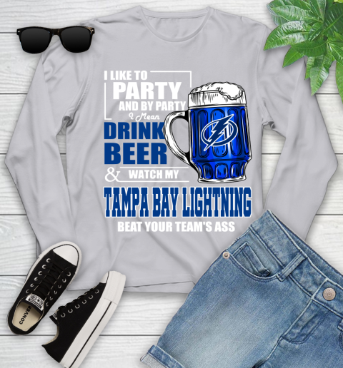 NHL I Like To Party And By Party I Mean Drink Beer And Watch My Tampa Bay Lightning Beat Your Team's Ass Hockey Youth Long Sleeve 5