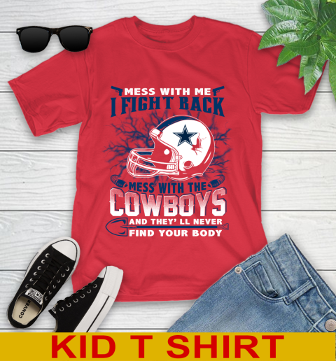NFL Football Dallas Cowboys Mess With Me I Fight Back Mess With My Team And They'll Never Find Your Body Shirt Youth T-Shirt 11