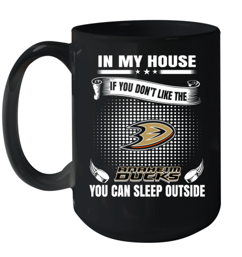 Anaheim Ducks NHL Hockey In My House If You Don't Like The Ducks You Can Sleep Outside Shirt Ceramic Mug 15oz