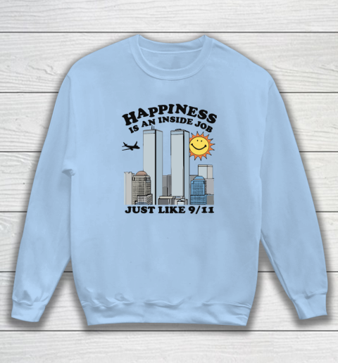 Happiness Is An Inside Job Just Like 9 11 Sweatshirt 4