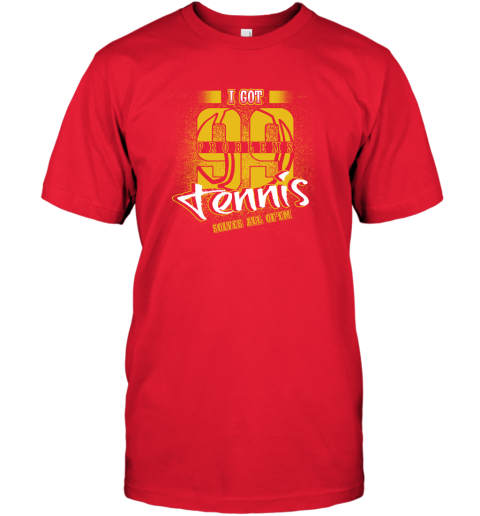 I Got 99 Problems TENNIS Solves All Of'em T-Shirt 6 I Got 99 Problems TENNIS Solves All Of'em T-Shirt - Image 6