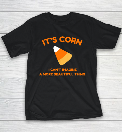 Its Corn Candy Corn Halloween  Funny Halloween Corn Youth T-Shirt