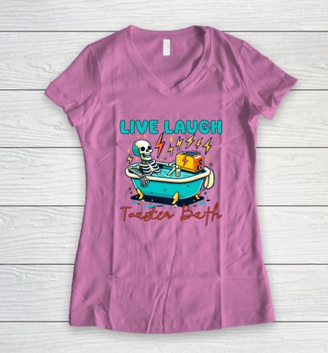 Funny Dread Optimism Humor Live Laugh Toaster Bath Skeleton Women's V-Neck T-Shirt 6