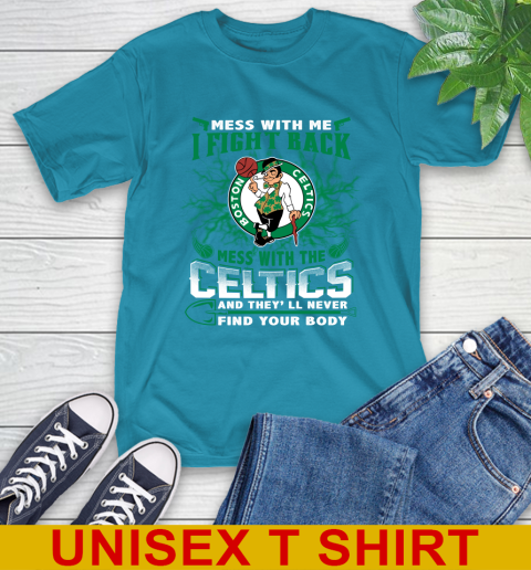 NBA Basketball NBA Basketball Boston Celtics Mess With Me I Fight Back Mess With My Team And They'll Never Find Your Body Shirt T-Shirt 9