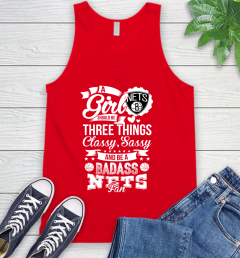 Brooklyn Nets NBA A Girl Should Be Three Things Classy Sassy And A Be Badass Fan Tank Top 5