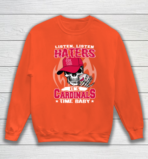 Listen Haters It is CARDINALS Time Baby MLB Sweatshirt 3