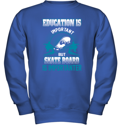 Education Is Important But Skate Board Is Importanter Youth Sweatshirt 4
