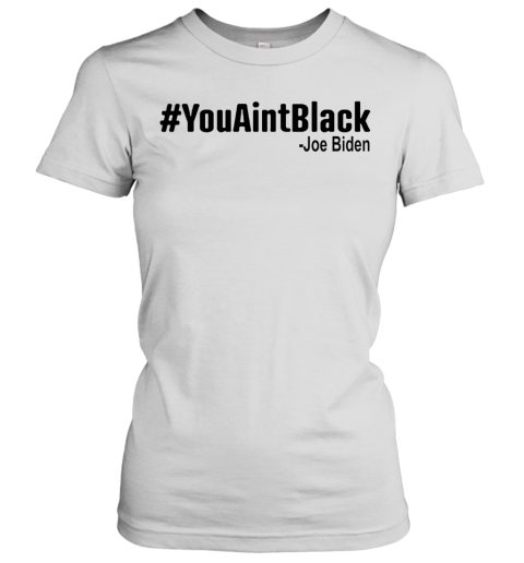 #Youaintblack Women's T-Shirt