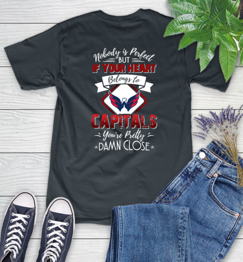 NHL Hockey Washington Capitals Nobody Is Perfect But If Your Heart Belongs To Capitals You're Pretty Damn Close Shirt Women's T-Shirt 6