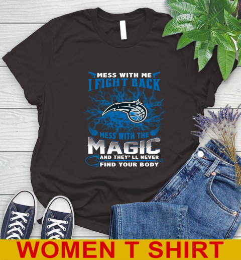 NBA Basketball Orlando Magic Mess With Me I Fight Back Mess With My Team And They'll Never Find Your Body Shirt Women's T-Shirt 9